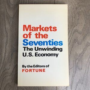 Markets Of The 70S The Unwinding Us Economy By The Editors Of FORTUNE 1968 PB